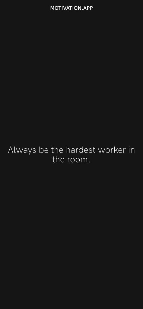 Good Worker Quotes, Always Be The Hardest Worker In The Room, Hardest Worker Quotes, Be The Hardest Worker In The Room, Hardest Wallpapers, Hard Worker Quotes, Hard Worker Aesthetic, Hardest Quotes, Hustle Quotes Women