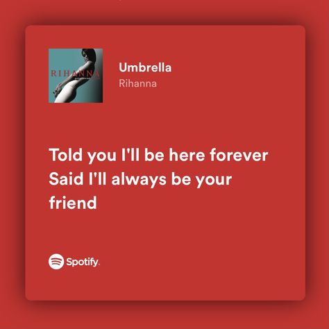 Lyrics For Friendship, Rihanna Spotify Lyrics, Spotify Lyrics Friendship, Song Lyrics About Friends, Friendship Song Lyrics, Lyrics About Friends, Friendship Lyrics, Umbrella Rihanna, Rihanna Lyrics