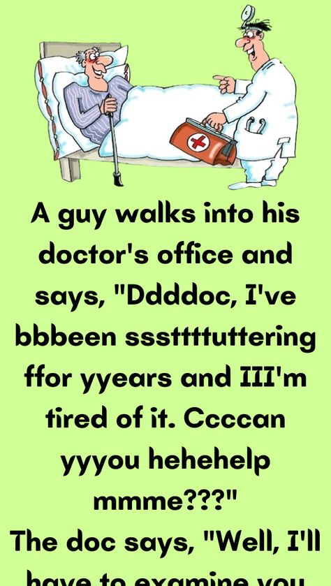 A guy walks into his doctor's office and says, "Ddddoc, I've bbbeen sssttttuttering ffor yyears Tumblr, Doctor Jokes, Women Jokes, Funny Marriage Jokes, Marriage Jokes, Walmart Funny, Latest Jokes, Joke Stories, Wife Jokes