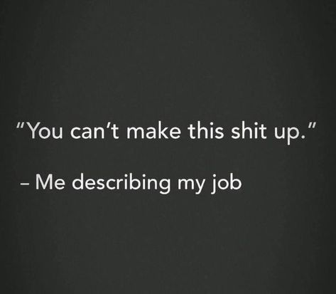 Working Quotes Sarcastic, Humour, Funny Meme Work Quotes, Hilarious Work Quotes, Work Memes Funny Medical, Work Related Quotes Humor, Over Worked Quotes Funny, Shitshow Quotes Work, Funny Work Memes Hilarious