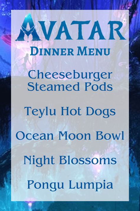 Avatar Dinner Menu featuring Cheeseburger Steamed Pods, Teylu Hot Dogs, Ocean Moon Bowl, Night Blossoms, Pongu Lumpia Essen, Avatar The Way Of Water Food, Avatar Themed Dinner, Avatar Dinner And Movie, Avatar Themed Food, Movie Themed Dinner Ideas For Adults, Themed Movie Nights For Kids, Movie Themed Dinner Ideas, Themes Dinner Nights