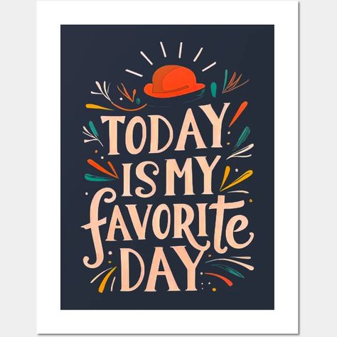 today is my favorite day - Today Is My Favorite Day - Posters and Art Prints | TeePublic Art, Best Day Ever, Cute Crafts, Good Day, Special Day, My Favorite, Art Prints