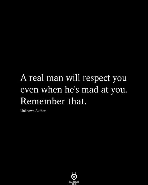 A real man will respect you even when he's mad at you. Remember that.  Unknown Author  . . . . . #relationship #quote #love #couple #quotes A Real Man, Love Respect Quotes, Respect Yourself Quotes, Respect Relationship Quotes, Good Man Quotes, Real Men Quotes, Obsessive Love, Self Respect Quotes, Respect Quotes