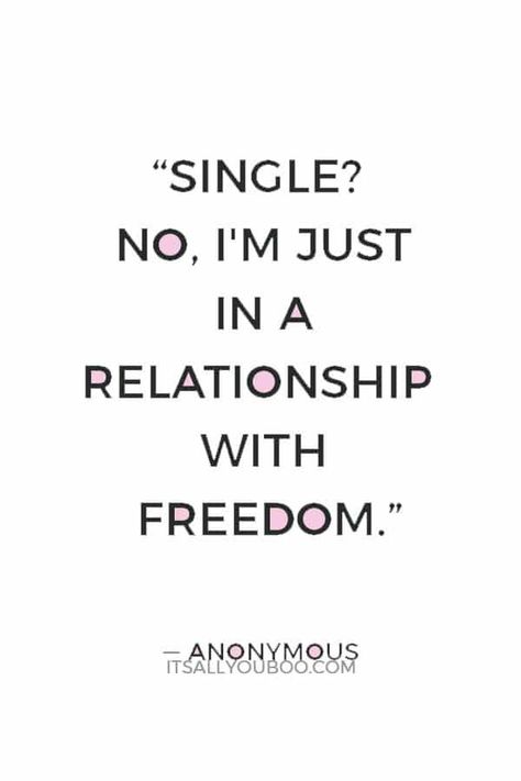 "Single? No, I'm just in a relationship with freedom" — Anonymous. Click here for 170 positive quotes about being single and happy. They're perfect if you feel like you’ve been single forever or getting over a breakup. Some are funny, sassy, sarcastic, short and perfect for sharing with teenagers. It’s time to be a happy woman! #BeingSingleQuote #BeingSingle #SingleLife #SingleQuotes #Singleness #Loneliness #SelfEsteem #SelfConfidence #SelfLove #LoveYourself When You Are Single Funny, Single Best Quotes, Proud Single Quotes, Single Life Happy Quotes, I'm Not Happy Quotes, Humour, Staying Single Forever Quotes, Are You Single, Why Are You Single Quotes