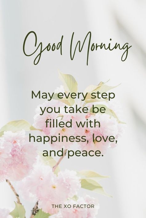 Good morning to you. May every step you take be filled with happiness, love, and peace. Morning Vibes Quotes, Daily Wishes, Good Morning Massage, Good Morning Greeting Cards, Positive Good Morning Quotes, Beautiful Good Morning, Vibes Quotes, Good Morning Sunshine Quotes, Good Morning Flowers Quotes