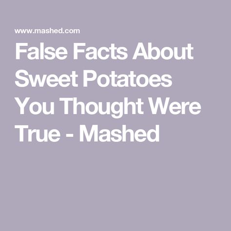 False Facts About Sweet Potatoes You Thought Were True - Mashed Sweet Potato Plant, Raw Sweet Potato, False Facts, Orange Sweet Potatoes, Cooking Sweet Potatoes, White Potatoes, Potato Pie, Sweet Potato Pie, Sweet Potatoes