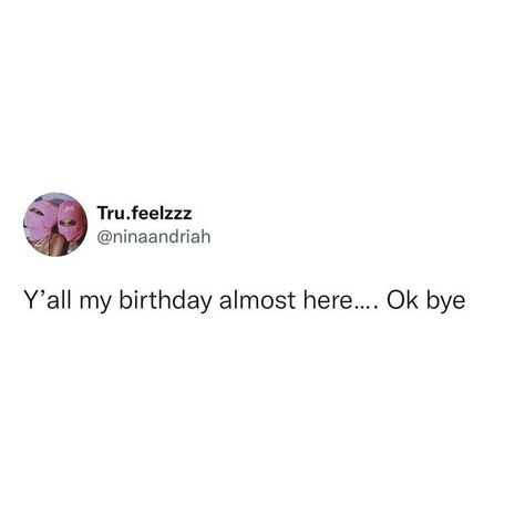 Tweet For Boyfriend, My Birthday Tweets, Baddie Birthday Quotes, Birthday Coming Up, My Boyfriend Tweets, It’s My Birthday Quotes, My Birthday Quotes, November Birthday Quotes, Capricorn Szn