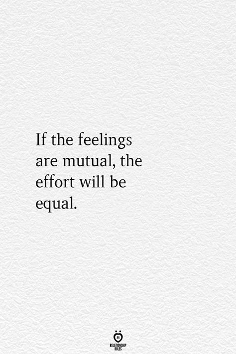 If The Feelings Are Mutual, The Effort Will Be Equal  #effort #equal #feelings #mutual #quotes Friendship Quotes, Relationship Effort Quotes, Effort Quotes, Motiverende Quotes, Life Quotes Love, Quotes Deep Feelings, Friedrich Nietzsche, Quotes And Notes, Feelings Quotes