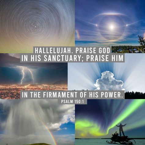 Hallelujah. Praise God in His sanctuary; Praise Him in the firmament of His power. Psalm 150:1 Firmament Bible, Biblical Cosmology, Firmament Dome, The Firmament, Isaiah 7, Psalm 150, Bible Psalms, Praise Him, Nature Photography Flowers