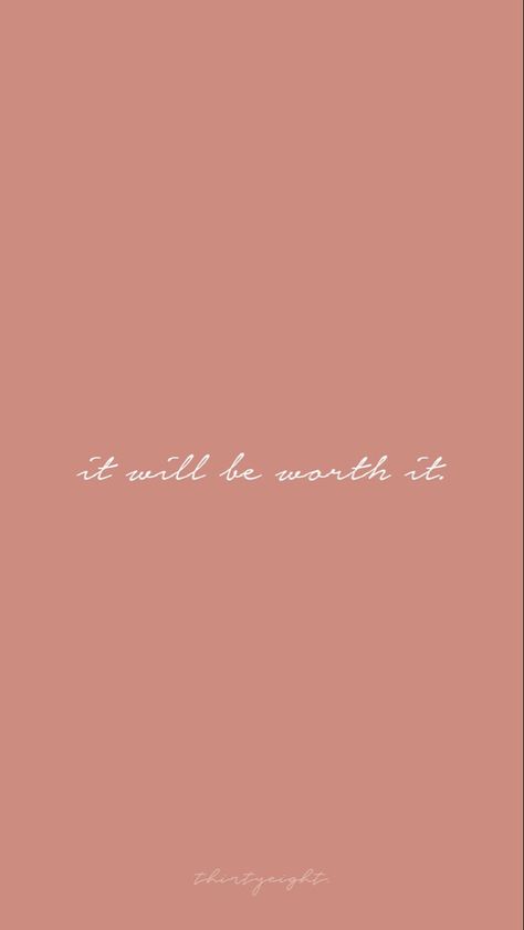 It Will Be Worth It Wallpaper, You Can And You Will, Self Worth Wallpaper, Be Better Wallpaper, Do It For You, Motivational Wallpaper Iphone, It Will Be Worth It, Minimalist Phone, Good Things Are Coming