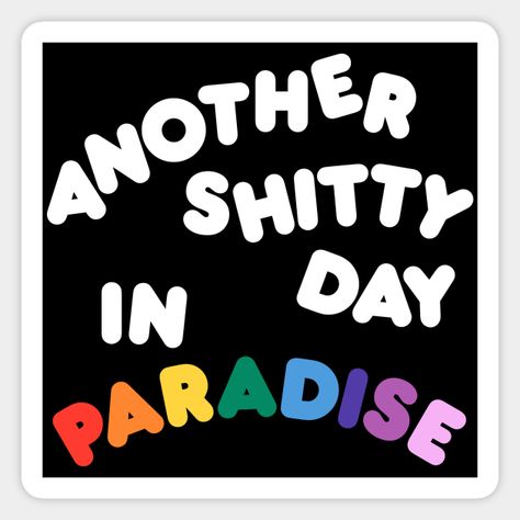 Another Shitty Day In Paradise -- Choose from our vast selection of magnets to match with your desired size to make the perfect custom magnet. Pick your favorite: Movies, TV Shows, Art, and so much more! Available in two sizes. Perfect to decorate your fridge, locker, or any magnetic surface with. Paradise, Another Day In Paradise, Meaning Of Life, Another Day, Custom Magnets, Funny Stickers, Custom Stickers, Favorite Tv Shows, Magnets