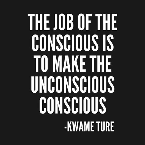 The Job of the Conscious #StayWoke #black #blackhistory #blacklivesmatter #blackpower #civilrights #afrocentric #blackpeople #blacklivesmatter Black Consciousness Spiritual, Black Excellence Quotes, Black Consciousness Quotes, Black Leaders Quotes, Scorpio Stellium, Black Power Quote, Mind Elevation, Kwame Ture, Black Unity