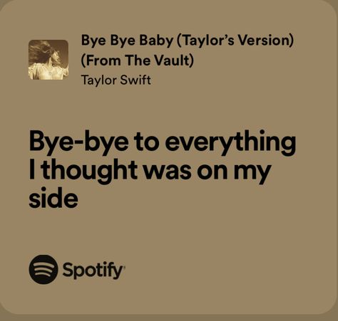 Random Lyrics, Real Lyrics, Taylor Swift Song Lyrics, Bye Bye Baby, H.e.r Lyrics, Baby Lyrics, Baby Taylor, Shower Thoughts, Taylor Lyrics