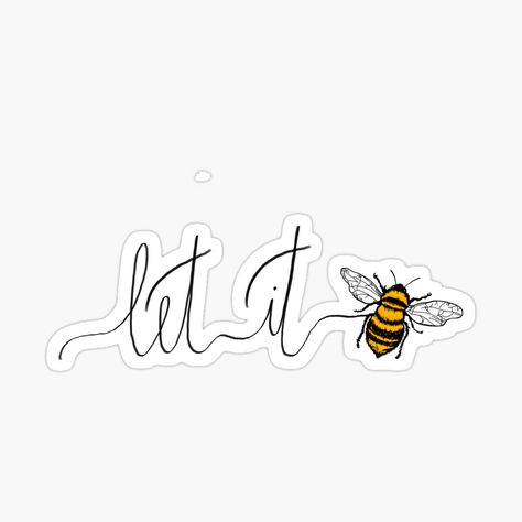Let It Bee Tattoo, Let It Be Tattoo, Let It Bee, Artsy Ideas, Writing Tattoos, Bee Sticker, Bee Inspired, Bee Tattoo, Body Is A Temple