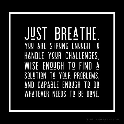 Just breathe. You are strong enough to handle your challenges, wise enough to find a solution to your problems, and capable enough to do whatever needs to be done. ~www.JayDeeMahs.com #quotes #quoteoftheday To Be Strong Quotes Motivation, Had Enough Quotes Work, Breathe Through It Quotes, Help Me Be Strong Quotes, Find Who You Are Quotes, New Challenge Quotes Work, I Listen Quotes, Solutions To Problems, Your Are Strong Quotes