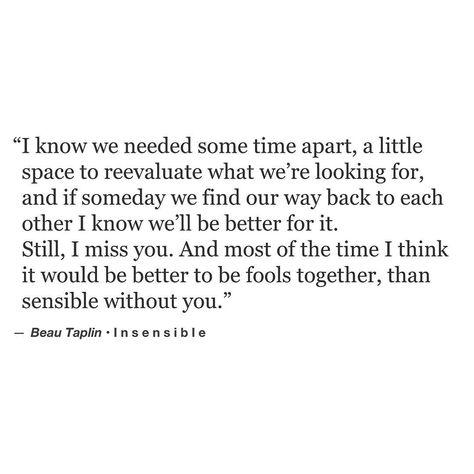 “I think it would be better to be fools together, than sensible without you. • my book, Buried Light is available via the link on the home page x. Love Beau” Break Up Quotes, Ill Change For You Quotes, Second Chances Relationship, Second Chance Quotes, Beau Taplin, Time Apart, Second Chances, Breakup Quotes, Poem Quotes