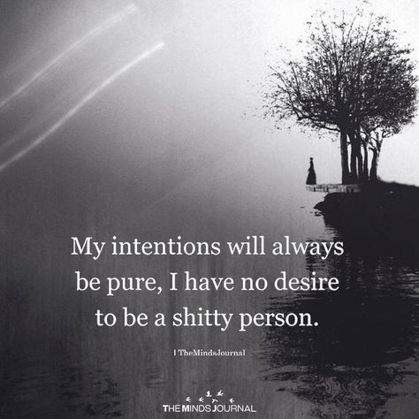 I Have No Desire To Be A Shitty Person - https://themindsjournal.com/i-have-no-desire-to-be-a-shitty-person/ Survival Gear, Quotes For Enemy People, My Intentions Are Pure Quotes, Intention Quotes, I Have No Words, Quotes Inspirational Positive, Working On It, Queen Quotes, Infj