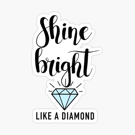 Sticker Designs, Diamond Sticker, Shine Like A Diamond, Planner Writing, Shine Bright Like A Diamond, Going Back To School, Shine Bright, Girl Boss, Top Artists