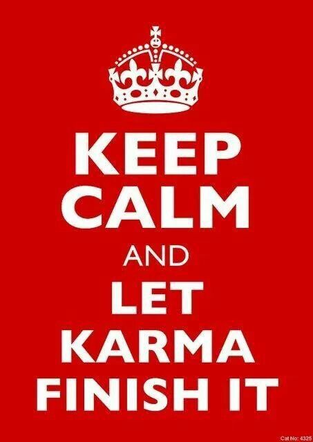 Karma will always get you in the end Keep Calm Quotes, Karma Quotes, Keep Calm Funny, Karma Frases, Fina Ord, Calm Quotes, E Card, Quotable Quotes, The Words