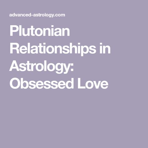 Plutonian Relationships in Astrology: Obsessed Love Astrology, Synastry Astrology Relationships, Obsessed Love, Relationship Astrology, Healing