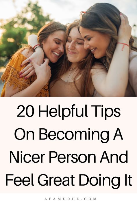 Become A Nicer Person, How To Be Loveable, How To Become Nicer, How To Be A Kinder Person, How To Be A Nice Person, How To Become A Nicer Person, How To Be Nice To Everyone, How To Be A Nicer Person, How To Be A Good Person