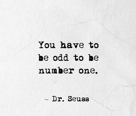 The Odd One Out Aesthetic, Be Number 1 Quotes, Quotes About Being Different Weird, Nerdy Senior Quotes, You Have To Be Odd To Be Number One, When No One Likes You, Silly Senior Quotes, Serious Senior Quotes, Weird Quotes Unique