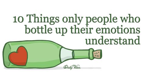 10 Things Only People Who Bottle Up Their Emotions Understand Feelings, Health, Bottling Up Emotions, Two Types Of People, Emotional Expression, Types Of People, You Really, Things To Come, 10 Things