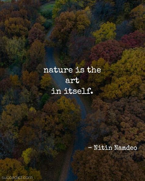 85+ Nature Quotes|Inspirational Mother Nature Quotes - Succedict Nature, Nature Calling Quotes, Nature Talks Quotes, Art And Nature Quotes, Quotes About Leaves Nature, When Nature Calls Quotes, Poems For Nature, Nature Is Art Quotes, Beautiful Quotes On Nature