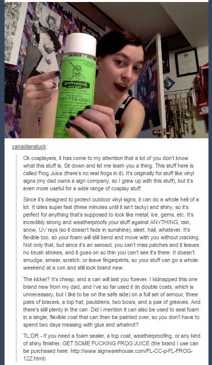 Buy frog juice here: https://www.signwarehouse.com/p/superfrog-7000-sunscreen-clear-frog-juice-12oz-spray-can-frog-juice Diy Cosplay Scythe, First Cosplay Ideas, Diy Armor Costume, Cosplay Tips For Beginners, Cosplaying Tips, Cosplay Hacks, Moxxi Cosplay, Nim C, Foam Cosplay