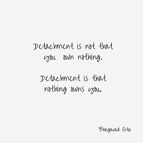 Detachment is not that you own nothing. Detachment is that nothing owns you. Bhagavad Gita #quote #quotes #truth #lifequotes #freedom #lifeuncomplicated Krishna Is With You Quotes, Good For Nothing Quotes, Detachment Bhagavad Gita, Bhavagad Gita Quotes, Detachment Quotes Geeta, Quotes From The Bhagavad Gita, Detachment Is Not That You Own Nothing, Quote From Bhagwat Gita, Bhagwad Gita Aesthetic