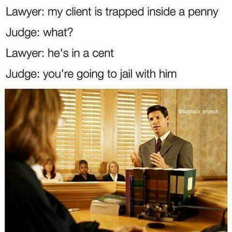 Lawyer: My client is trapped in a penny. Judge: What? Lawyer: He's in a cent. Judge: You're going to jail with him. Humour, Lawyer Humor, Legal Humor, Lawyer Jokes, Love Puns, Bad Puns, Clean Humor, Dad Jokes, What’s Going On