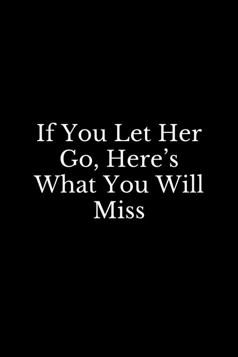 You Will Miss Her Quotes, Love You Enough To Let You Go Quote, You Will Miss Her When She Is Gone, You're Going To Miss Me Quotes, He Will Miss You Quotes, Youll Regret Letting Her Go Quotes, Let Me Go Quotes Relationships, Leaving Me Quotes, He Let Me Go