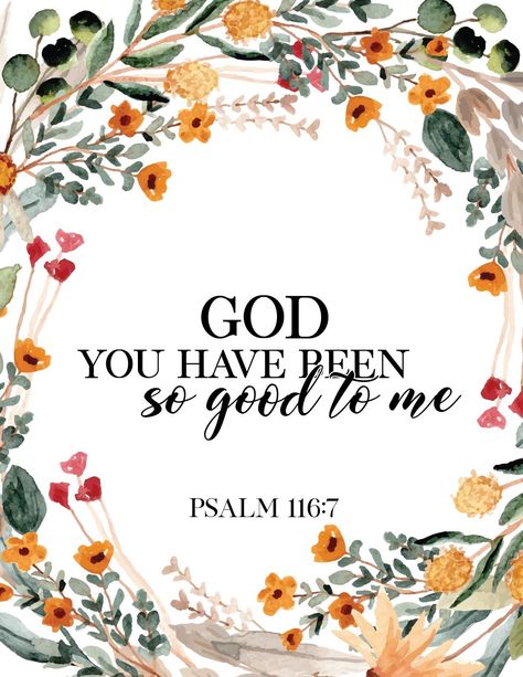 God You Have Been So Good To Me Bible Verse Free printable wall art. Psalm 116:7 god quotes wallpaper Free Christian Printables, Fall Bible Verses, Psalm 116, Wall Art Printables, Cute Bibles, Bible Verse Background, Christian Printables, Verse Art, Art Printables