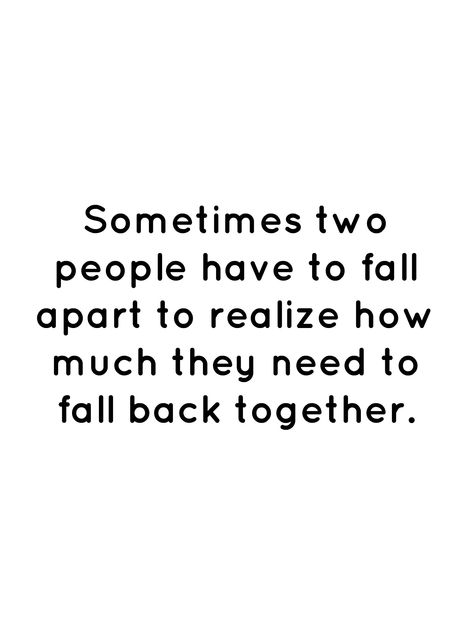 Coming Back To You Quotes, Falling Back Together Quotes, Quotes About Coming Back Together, Wanting To Get Back Together Quotes, We Will Be Together Soon Quotes, Quotes About Loving Two People At Once, Sometimes Two People Have To Fall, Relationship Ups And Downs Quotes, Even Though We Arent Together Quotes