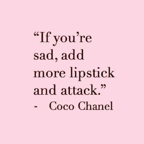 "If you're sad, add more lipstick and attack." - Coco Chanel Fashion Quotes, Chanel Quotes, Inspirerende Ord, Fina Ord, Motiverende Quotes, Makeup Quotes, Beauty Inspo, Beauty Quotes, Beauty Hair