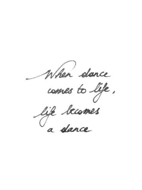 "When dance comes to life, life becomes a dance".  Dance & Life,   Written by Line Van Assche, handwritten quote, hand lettered, Open Floor, 5 Rhythms Costa Rica, Dance Quotes Tattoos, Dance Lettering, Dance Quote Tattoos, Sentimental Tattoos, Handwritten Quote, Dance Tattoo, Neural Pathways, Handwritten Quotes