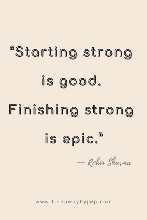 “Starting strong is good. Finishing strong is epic.” ― Robin Sharma This Is The Start Of Something Beautiful, Finish Quotes Motivation, Beginning Quotes Motivation, Finish What You Started Quotes, Strong Is The New Pretty, Quotes About Finishing What You Started, Finish What You Start, Finish What You Start Quotes, Quotes About Finishing Strong