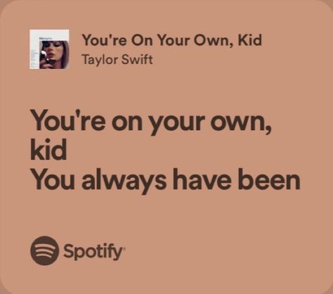 Taylor Swift Lyric Quotes Spotify, Taylor Swift Lyrics Spotify Midnight, Taylor Swift Iconic Lines, Taylor Swift Lyrics You're On Your Own Kid, Relatable Lyrics Taylor Swift, Taylor Swift Lyrics Your On Your Own Kid, Taylor Swift Lyrics Aesthetic Spotify, Midnights Lycris, Midnights Taylor Swift Lyrics Spotify