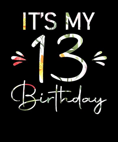 Hello 13 Birthday, Thirteen Birthday, Thirteenth Birthday, Happy 13th Birthday, Happy Birthday Wishes Quotes, Birthday Png, Birthday Captions, Bad Girl Wallpaper, It S My Birthday