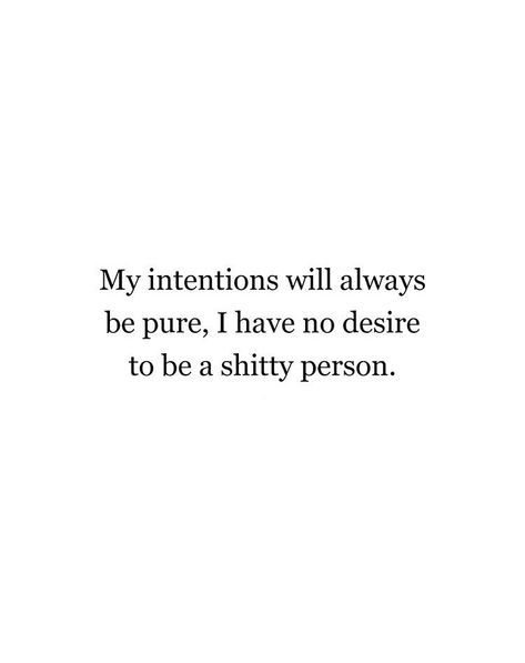 Yes! I always try to be honest, and my intentions are always good. I just don't think I could ever have a bad intention, because I hate to see anyone hurt. I Am Honest Quotes, Quotes About Good Intentions, Quotes About Being Honest With Yourself, I Dont Wish Bad On Anyone Quotes, I Don’t Hate Anyone, My Intentions Are Good Quotes, Having Good Intentions, Best Intentions Quotes, Too Honest Quotes