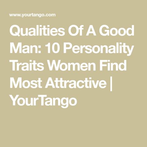 Attractive Traits Men, Good Traits In A Man, Good Qualities In A Man, Qualities Of A Good Man List, Characteristics Of A Good Man, Traits Of A Good Man, Qualities Of A Good Man, Definition Of A Man, Qualities In A Man