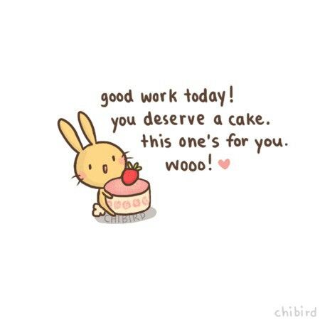 everyone deserves cake especially if a cute little bunny will deliver it to me and share it with me You Did Well Today Quotes Cute, Cheer Me Up Funny, Motivation Cute Drawing, You Did A Great Job Today, You Did Great Today Wholesome, You Did Great Today Quotes, Motivational Cute Pics, You Did Well Today Cute, You Did Well Today