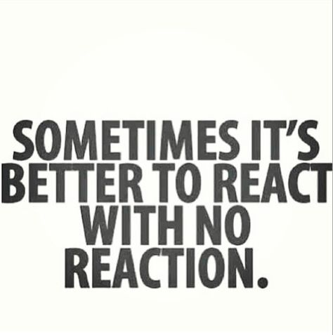 It's better to react with no reaction Best Motivational Quotes Ever, Inspirerende Ord, Fina Ord, Motiverende Quotes, Best Motivational Quotes, Positive Self Affirmations, Visual Statements, Feeling Down, Self Motivation