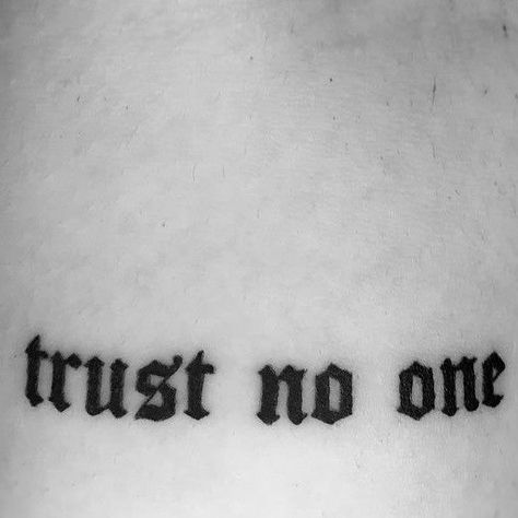 Trust No Soul Tattoo, Trust No One Tattoo Neck, Trust Issues Tattoo Ideas, Don’t Trust Anyone Tattoo, No Love Tattoo Men, Trust No One Tattoos For Women, Fear No One Tattoo, Dont Trust Tattoo, Trust Your Struggle Tattoo