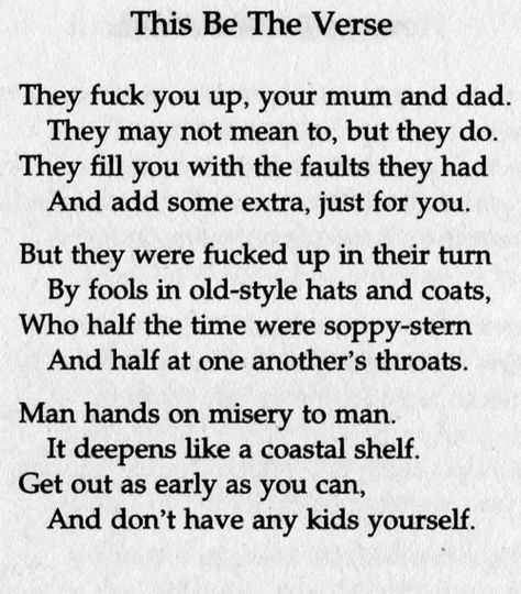 Philip Larkin: This Be The Verse I smile a lot, and noone tends to believe that I'm a cynic...at least not until I tell them that this is my favorite poem. Tumblr, Philip Larkin Poems, Philip Larkin, Fina Ord, Short Poems, Literature Quotes, Philosophy Quotes, Poetry Words, Literary Quotes