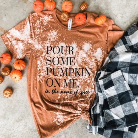 Pour Some Pumpkin On Me ... In The Name Of Spice Graphic T-Shirt **These Are Hand Bleached! Each Tee Is A Little Different With Bleach Patterns. Custom Bleach Splatter Spots By Whiskey Wrangler. Each Shirt Is Unique. Printed On A Unisex Bella Canvas Tri-Blend Crew Neck Tee. Halloween Fall Autumn Names Of Spices, Bleach Patterns, Halloween Tee Shirts, Fall Graphic, Bleach T Shirts, Sublime Shirt, Bleach Shirts, Vinyl Shirts, Halloween Tees