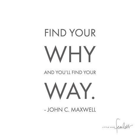 Find Your WHY and You'll Find Your WAY - Little Miss Fearless What Is Your Why, Why Quotes, Finding Yourself Quotes, Purpose Quotes, Passion Quotes, Find Your Why, Find Your Way, Work Quotes, Wise Quotes