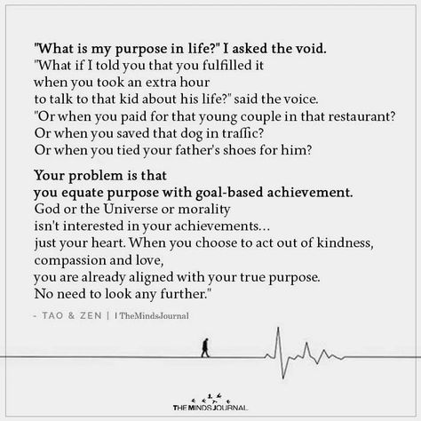 What is my purpose in life? I asked the void. What if I told you that you fulfilled it when you took an extra hour to talk to that kid Fulfillment Quotes, Soulmate Stories, Life Purpose Quotes, Finding Purpose In Life, Purpose Quotes, My Purpose In Life, Zen Quotes, Live With Purpose, Life Path Number