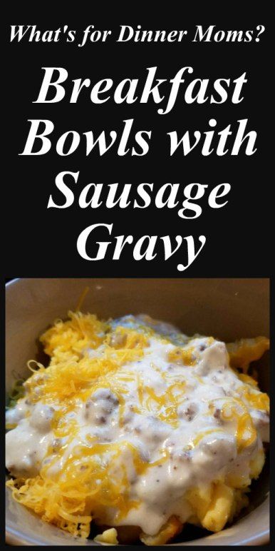 Breakfast Bowls with Sausage Gravy – What's for Dinner Moms? Sausage Gravy Dinner Ideas, Breakfast With Gravy, Sausage Gravy Meal Ideas, Homemade Frozen Breakfast Bowls, Sausage Gravy Ideas, Sausage Gravy Breakfast Bowl, White Gravy Recipe Breakfast, Homemade Breakfast Bowls, Breakfast Supper Ideas