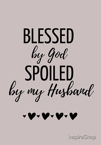 Blessed By God, Spoiled By Husband Funny Design is a perfect gift for wife, mother, sister or friend! Spoiled Quotes, Wifey Quotes, Happy Wife Quotes, Husband Quotes From Wife, Great Love Quotes, Spoiled Wife, Happy Anniversary Quotes, Husband Funny, Love My Husband Quotes